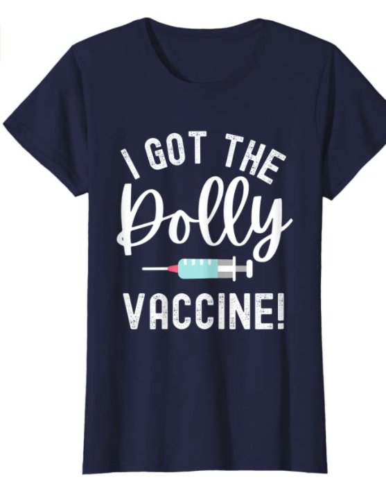 I Got the Dolly Vaccine. Got the Shot. Funny Pro Vaccine. T-Shirt