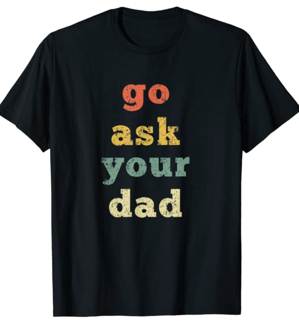 Vintage Go Ask Your Dad T Shirt Mom Life Mothers Day Holiday