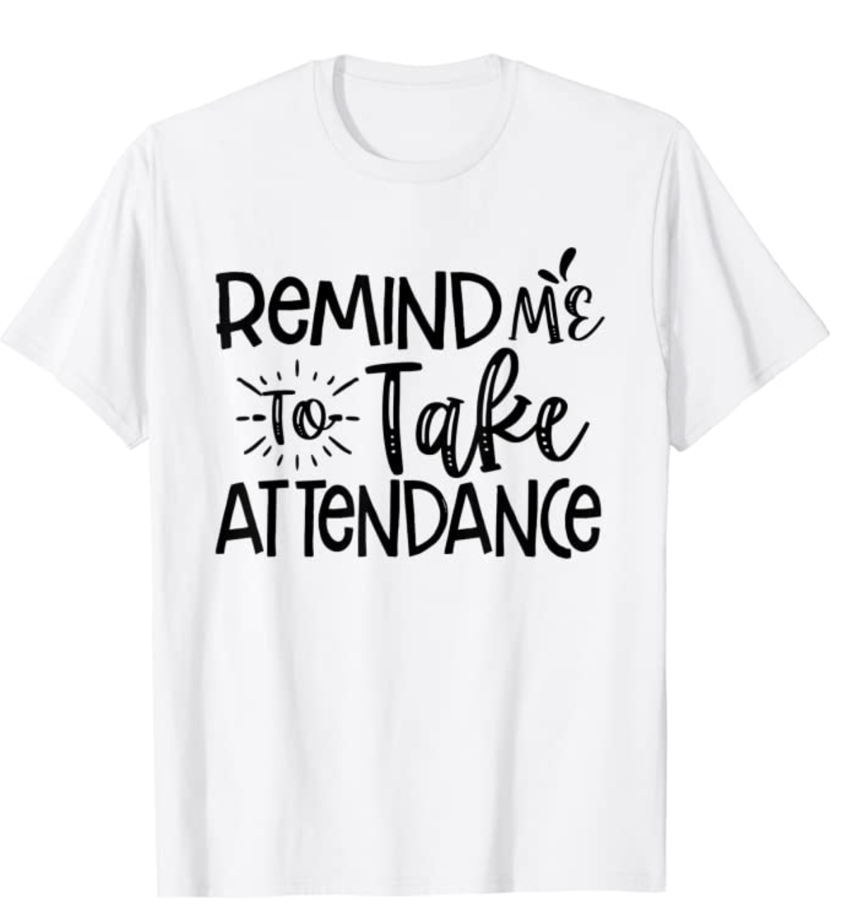 remind me to take attendance shirt