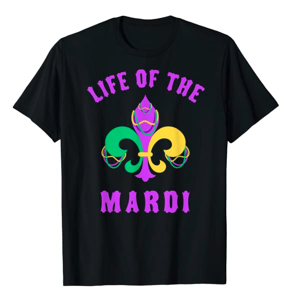 Life of The Mardi Party Pun - Fleur De Lis Funny Mardi Gras T-Shirt