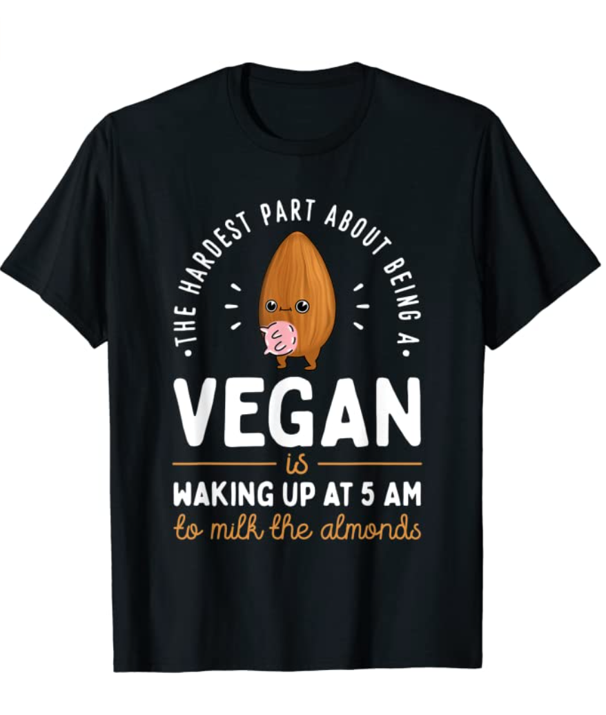 Milk The Almonds - Funny - Vegan & Vegetarian T-Shirt